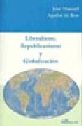 Liberalismo, Republicanismo Y Globalizacion por Jose Manuel Aguilar De Ben