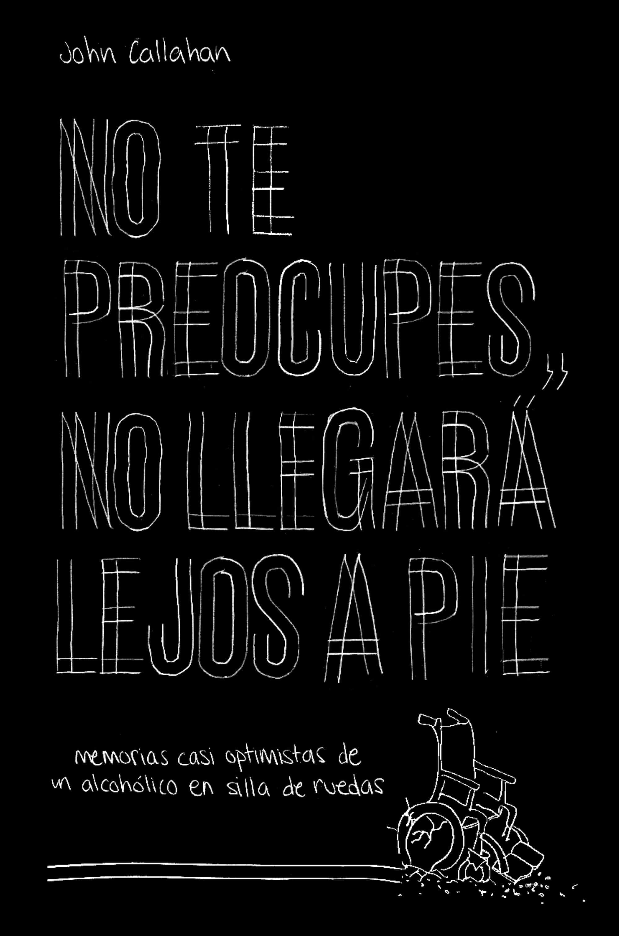 No Te Preocupes, No Llegara Lejos A Pie por John Callahan