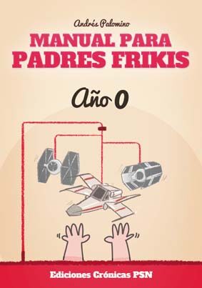 manual para padres frikis: año 0-andres palomino-9788416035328