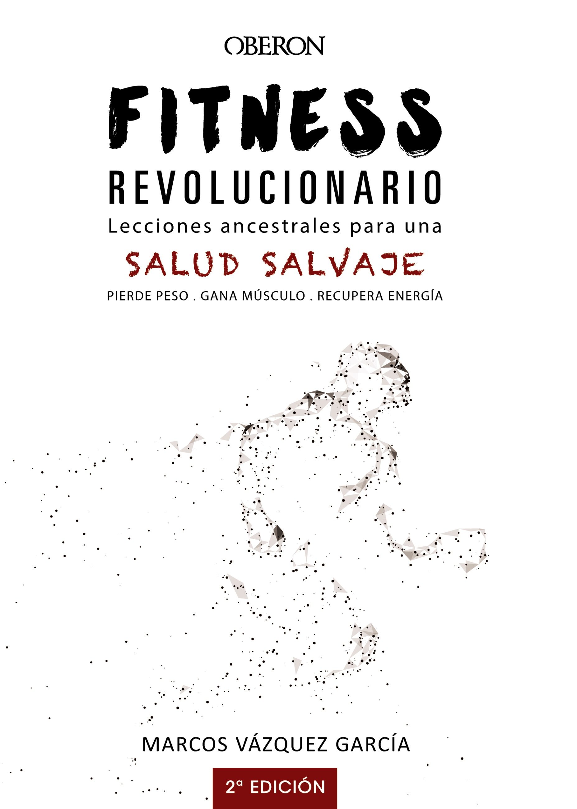 Fitness Revolucionario. Lecciones Ancestrales Para Una Salud Salvaje por Marcos Vazquez Garcia