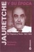 Jauretche Y Su Epoca: De Yrigoyen A Peron, 1901-1955 por Norberto Galasso