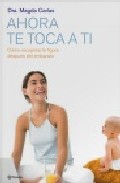 Ahora Te Toca A Ti: Como Recuperar La Silueta Despues Del Embaraz O por Magda Carlas epub