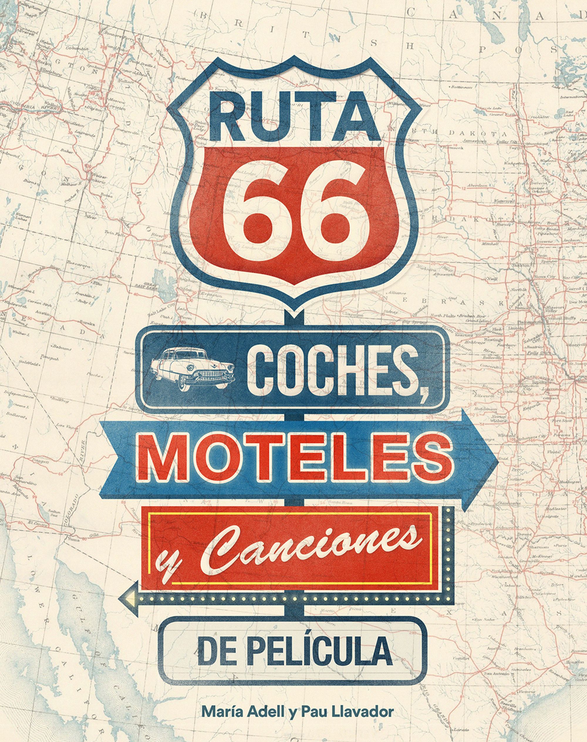 Ruta 66. Coches, Moteles Y Canciones De Pelicula por Maria Adell;
Pau Llavador