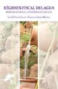 Regimen Fiscal Del Agua: Tributos Estatales, Autonomicos Y Locale S por Jose De Vicente Garcia