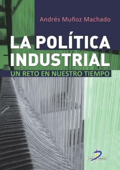 La Politica Industrial: Un Reto En Nuestro Tiempo por Andres Muñoz Machado