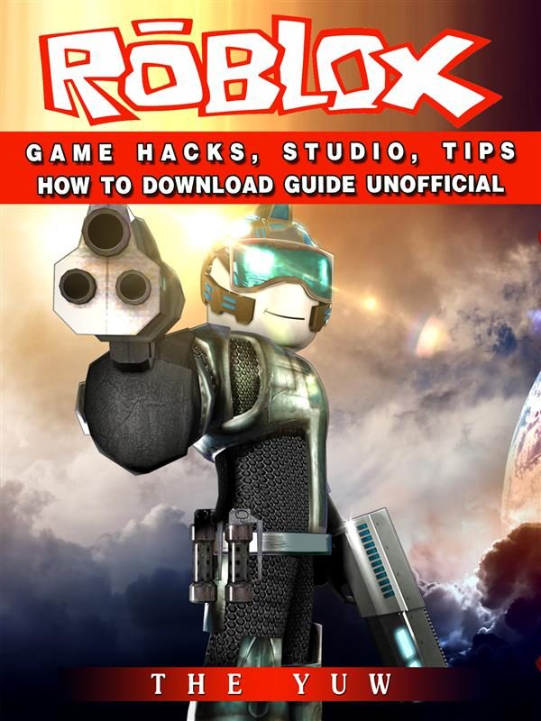 Roblox Game Hacks Studio Tips How To Download Guide Unofficial - hacks en roblox descargar