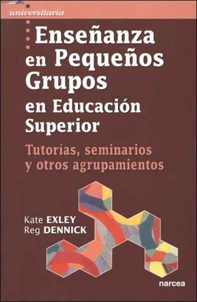 Enseñanza En Pequeños Grupos En Educacion Superior: Tutorias Semi Narios Y Otros Agrupamientos por K. Exeley;
R. Dennick