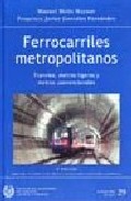 Ferrocarriles Metropolitanos: Tranvias, Metros Ligeros Y Metros C Onvencionales por Francisco Javier Gonzalez Fernandez