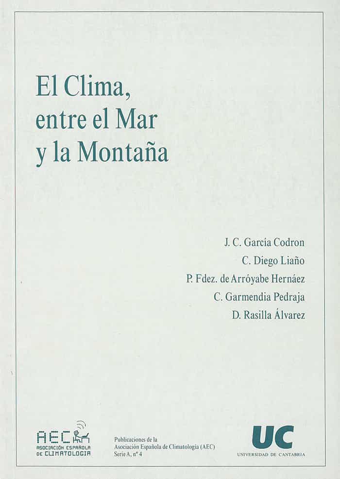 El Clima, Entre El Mar Y La Montaña: Asociacion Española De Clima Tologia: Congreso (4º, 2004, Santander) por J. C. Et Al. Garcia Codron