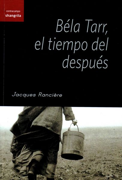 Bela Tarr, El Tiempo Del Despues por Jacques Ranciere