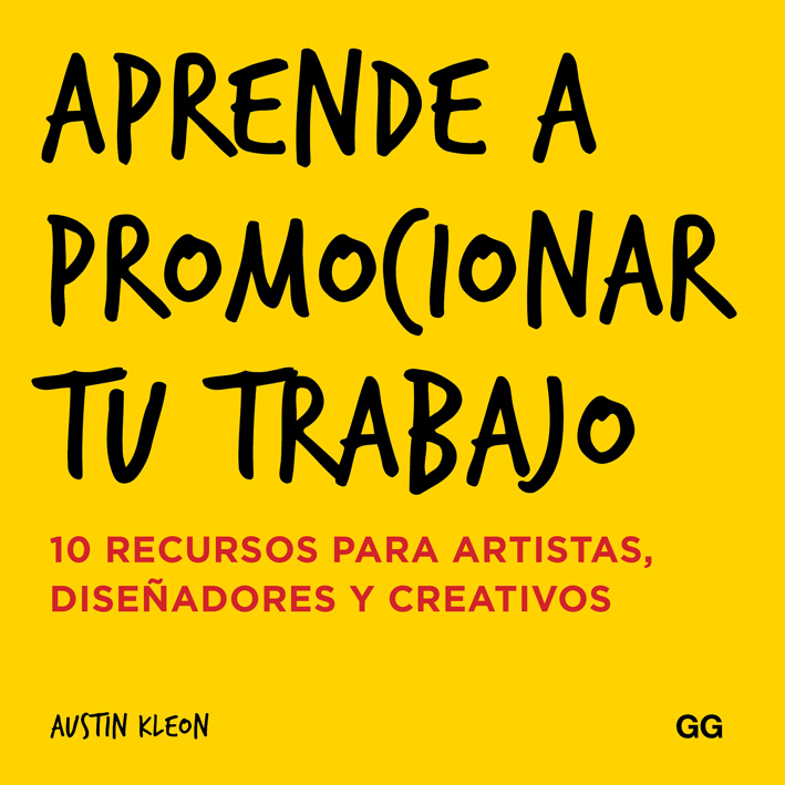 Aprende A Promocionar Tu Trabajo: 10 Recursos Para Artistas, Diseñadores Y Creativos por Austin Kleon