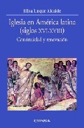 Iglesia En America Latina (siglos Xvi-xviii): Continuidad Y Renov Acion por Elisa Luque Alcaide