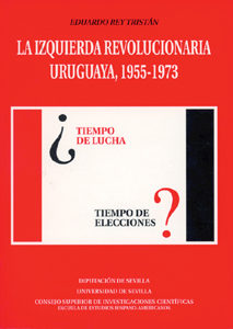 La Izquierda Revolucionaria Uruguaya: 1955-1973 por Eduardo Reu Tristan