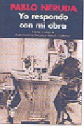 Pablo Neruda: Yo Respondo Con Mi Obra por Pedro Gutierrez Revuelta;
Manuel J. Gutierrez