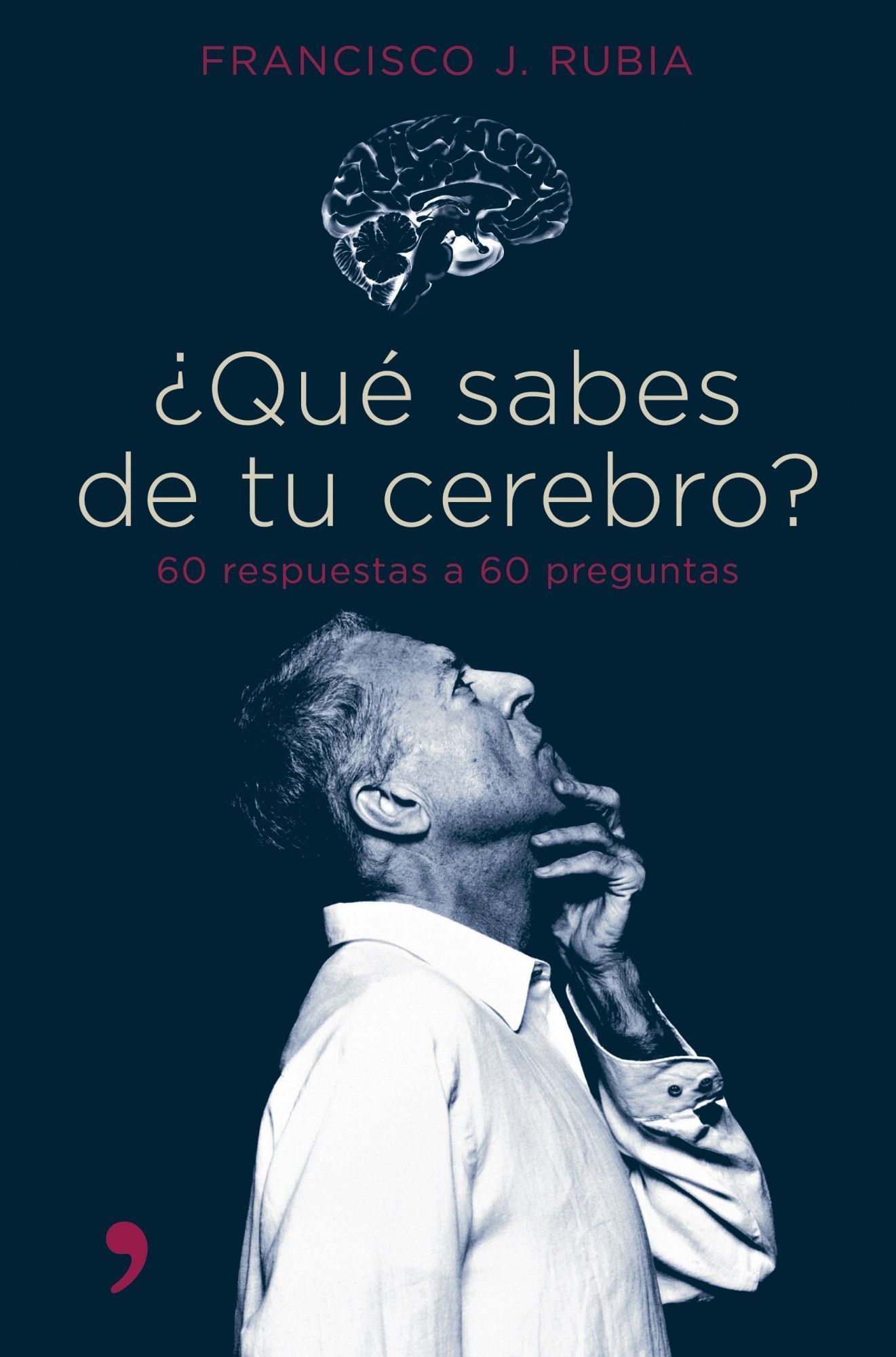 ¿que Sabes De Tu Cerebro?: 60 Respuestas A 60 Preguntas por Francisco J. Rubia