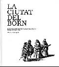 La Ciutat Del Born por Albert Garcia Espuche