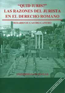 Quid Iuris ? : Las Razones Del Jurista En El Derecho Romano por Rosario De Castro-camero