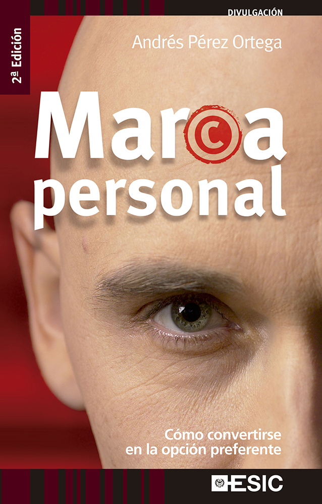 Marca Personal: Como Convertirse En La Opcion Preferente (2ª Ed.) por Andres Perez Ortega