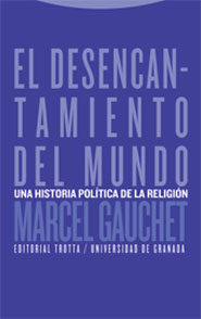 El Desencantamiento Del Mundo: Una Historia Politica De La Religi On por Marcel Gauchet