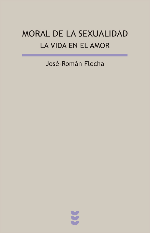 Moral De La Sexualidad. La Vida En El Amor por Jose Roman Flecha