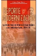 Deporte Y Modernizacion: La Actividad Fisica Como Elemento De Tra Nsformacion Social Y Cultural En España, 1910-1936 por Antonio Rivero Herraiz
