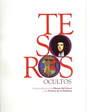 Tesoros Ocultos: Fondos Selectos Del Mueso Del Greco Y Archivo De La Nobleza