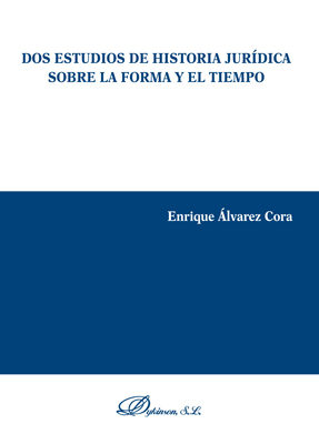 Dos Estudios De Historia Juridica Sobre La Forma Y El Tiempo por Enrique Alvarez Cora