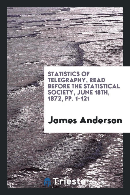 Statistics Of Telegraphy, Read Before The Statistical Society, June 18th, 1872, Pp. 1-121 Descargar PDF Statistics Of Telegraphy, Read Before The Statistical Society, June 18th, 1872, Pp. 1-121 Descargar PDF