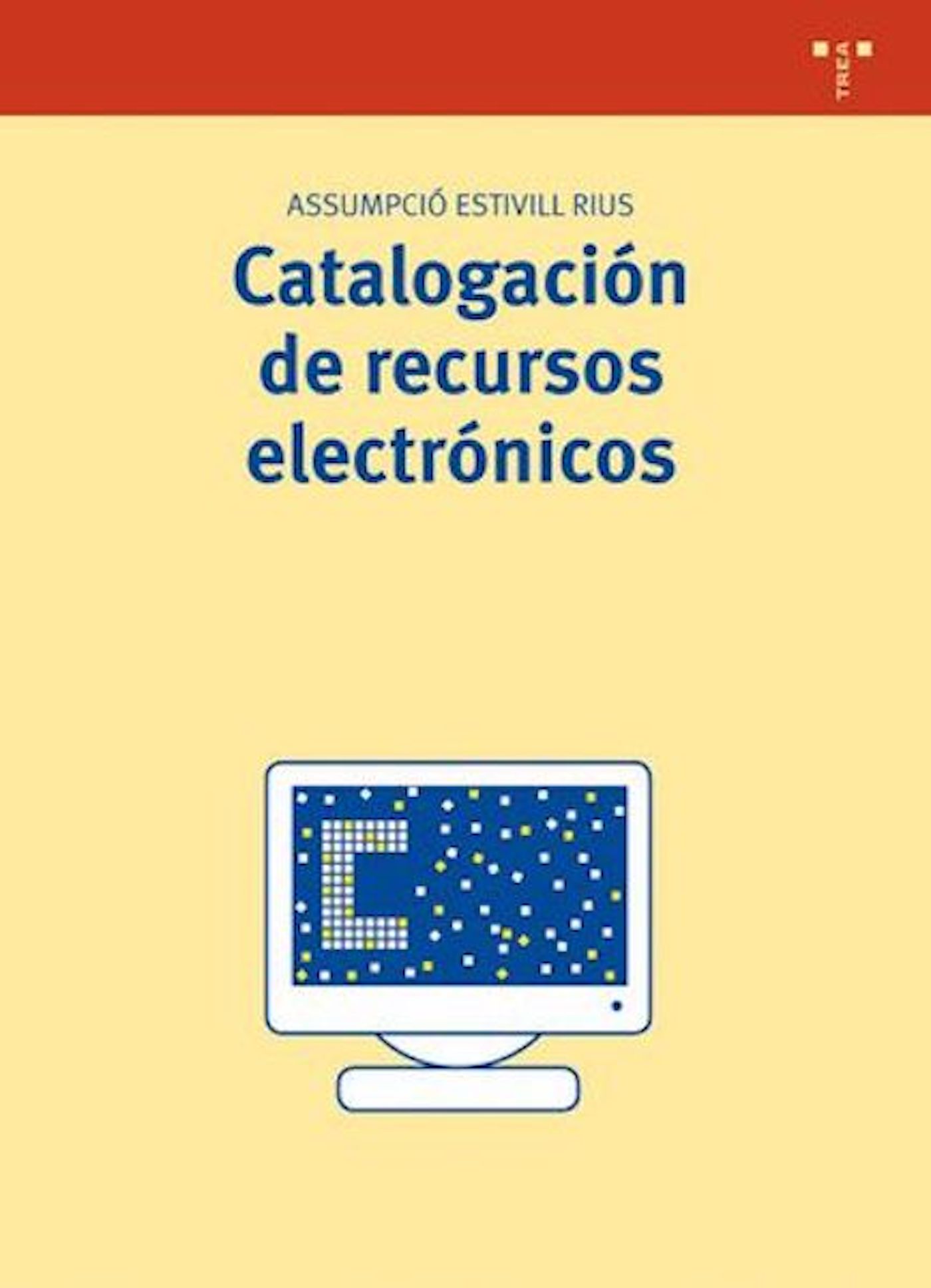 Catalogacion De Recursos Electronicos por Assumpcio Estivill Rius