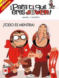 ¡para Ti,que Eres Joven! Todo Es Mentira por Albert Monteys;
Manel Fontdevila