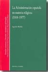 Administracion Española En Materia Religiosa (1808-1977) por Agustin Motilla