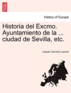 HISTORIA DEL EXCMO AYUNTAMIENTO DE LA CIUDAD DE SEVILLA ETC | JOAQUIN GUICHOT Y PARODI thumbnail
