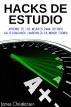 hacks de estudio: aprende de los mejores para obtener calificaciones increíbles en menor tiempo (ebook)-james christiansen-9781507191408 hacks de estudio: aprende de los mejores para obtener calificaciones increíbles en menor tiempo (ebook)-james christiansen-9781507191408