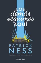 los demas seguimos aqui-patrick ness-9788416588008 los demas seguimos aqui-patrick ness-9788416588008