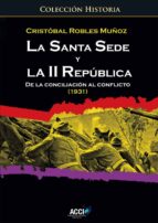 la santa sede y la ii república. de la conciliación al conflicto (1931) (ebook)-cristóbal robles muñoz-9788417267308 la santa sede y la ii república. de la conciliación al conflicto (1931) (ebook)-cristóbal robles muñoz-9788417267308