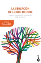 la sensacion de lo que ocurre: cuerpo y emocion en la construccion de la conciencia-antonio damasio-9788423353408 la sensacion de lo que ocurre: cuerpo y emocion en la construccion de la conciencia-antonio damasio-9788423353408