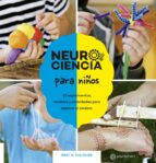neurociencia para niños: 52 experimentos, modelos y actividades para explorar el cerebro-eric h. chudler-9788434214408 neurociencia para niños: 52 experimentos, modelos y actividades para explorar el cerebro-eric h. chudler-9788434214408