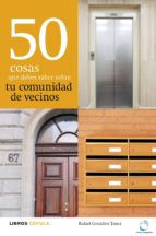 50 cosas que debes saber sobre tu comunidad de vecinos (ebook)-rafael gonzalez tausz-9788448005108 50 cosas que debes saber sobre tu comunidad de vecinos (ebook)-rafael gonzalez tausz-9788448005108