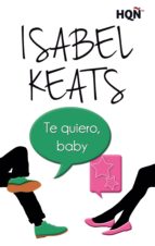 te quiero, baby (ebook)-isabel keats-9788468764108 te quiero, baby (ebook)-isabel keats-9788468764108
