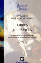libres de envidia: la legitimacion de la envidia como axioma moral de socialismo-guillermo rodriguez gonzalez-9788472096608 libres de envidia: la legitimacion de la envidia como axioma moral de socialismo-guillermo rodriguez gonzalez-9788472096608
