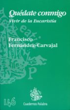 quedate conmigo: vivir de la eucaristia-francisco fernandez-carvajal-9788482398808 quedate conmigo: vivir de la eucaristia-francisco fernandez-carvajal-9788482398808