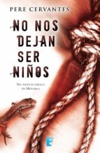 no nos dejan ser niños (ebook)-pere cervantes-9788490198308 no nos dejan ser niños (ebook)-pere cervantes-9788490198308