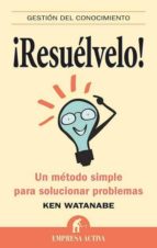 ¡resuelvelo!: un metodo simple para solucionar problemas-brian williams-ken watanabe-9788492452408 ¡resuelvelo!: un metodo simple para solucionar problemas-brian williams-ken watanabe-9788492452408
