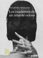 los cuadernos de un amante ocioso (ebook)-gaston segura valero-9788494061608 los cuadernos de un amante ocioso (ebook)-gaston segura valero-9788494061608