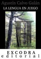 la lengua en juego (ebook)-agustin calvo galan-9788494114908 la lengua en juego (ebook)-agustin calvo galan-9788494114908