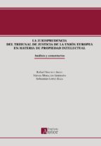 la jurisprudencia del tribunal de justicia de la union europea en materia de propiedad intelectual-rafael sanchez aristi-nieves i. moralejo imbernon-sebastian lopez maza-9788494648908 la jurisprudencia del tribunal de justicia de la union europea en materia de propiedad intelectual-rafael sanchez aristi-nieves i. moralejo imbernon-sebastian lopez maza-9788494648908