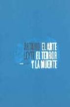 el arte, el terror y la muerte-arturo leyte-9788496258808 el arte, el terror y la muerte-arturo leyte-9788496258808