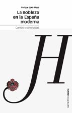 la nobleza en la españa moderna. cambio y continuidad-enrique soria mesa-9788496467408 la nobleza en la españa moderna. cambio y continuidad-enrique soria mesa-9788496467408