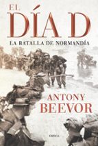 el dia d (6ª ed.)-antony beevor-9788498920208 el dia d (6ª ed.)-antony beevor-9788498920208