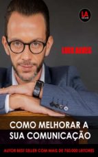 como melhorar a sua comunicação (ebook)-luis alves-9789892047508 como melhorar a sua comunicação (ebook)-luis alves-9789892047508